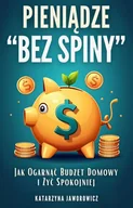 E-booki - biznes i ekonomia - Pieniądze "bez spiny". Jak ogarnąć budżet domowy i żyć spokojniej - miniaturka - grafika 1