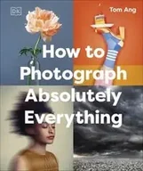 Książki o kulturze i sztuce - How to Photograph Absolutely Everything - Tom Ang - miniaturka - grafika 1