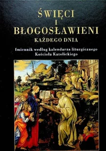 Święci i Błogosławieni każdego dnia - Religia i religioznawstwo - miniaturka - grafika 1