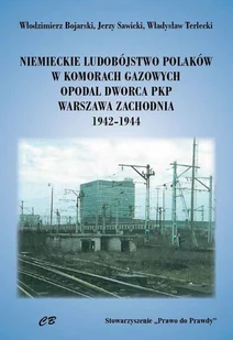 AGENCJA WYDAWNICZA CB Niemieckie ludobóstwo Polaków w komorach gazowych opodal Dworca PKP Warszawa Zachodnia 1942-1944 praca zbiorowa - Historia świata - miniaturka - grafika 2