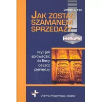 Vocatio Oficyna Wydawnicza Jak zostać szamanem sprzedaży. Czyli jak sprowadzić do firmy deszcz pieniędzy - Fox Jeffrey J. - Marketing - miniaturka - grafika 1