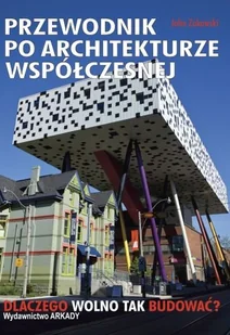 Przewodnik po architekturze współczesnej. Dlaczego wolno tak budować - JOHN ZUKOWSKY - Książki o architekturze - miniaturka - grafika 1