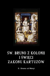 Bruna od Maryi |w. Bruno z Kolonii i $39więci Zakonu Kartuzów - Biografie i autobiografie - miniaturka - grafika 2