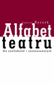 Książki o kulturze i sztuce - Alfabet Teatru dla Analfabetów i Zaawansowanych - miniaturka - grafika 1