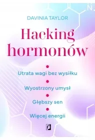 Hacking hormonów. Utrata wagi bez wysiłku. Wyostrzony umysł. Głębszy sen. Więcej energii - Poradniki hobbystyczne - miniaturka - grafika 1