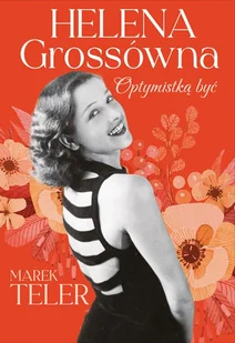Helena Grossówna. Optymistką być - Marek Teler - książka - Biografie i autobiografie - miniaturka - grafika 1