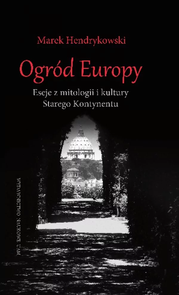 Hendrykowski Marek Ogród Europy Eseje z mitologii i kultury Starego Kontynentu