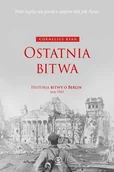 Historia świata - Ostatnia bitwa. Historia bitwy o Berlin maj 1945 - Cornelius Ryan - miniaturka - grafika 1