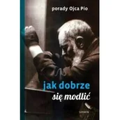 Religia i religioznawstwo - Serafin Porady Ojca Pio. Jak dobrze się modlić Ojciec Pio - miniaturka - grafika 1