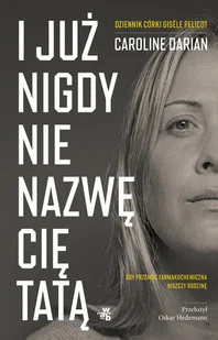 I już nigdy nie nazwę cię tatą. Dziennik córki Gisele Pelicot - Wywiady - miniaturka - grafika 1
