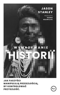 Wymazywanie historii. Jak faszyści manipulują przeszłością, by kontrolować przyszłość - Felietony i reportaże - miniaturka - grafika 1