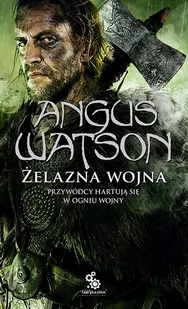 Fabryka Słów Watson Angus Żelazna wojna. Trylogia Czasu Żelaza. Tom 2 - Fantasy - miniaturka - grafika 2