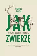 Felietony i reportaże - JAK ZWIERZĘ INTYMNE ZBLIŻENIE Z NATURĄ Charles Foster - miniaturka - grafika 1