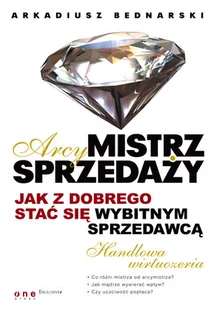 Arcymistrz sprzedaży. Jak z dobrego stać się wybitnym sprzedawcą - Zarządzanie - miniaturka - grafika 1