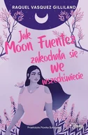 Literatura obyczajowa - Jak Moon Fuentez zakochała się we wszechświecie - miniaturka - grafika 1