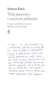 Tłuk pięściowy i czerwone jabłuszko. Uwagi o przekładach poezji Wisławy Szymborskiej - Kania Ireneusz - książka - Pozostałe książki - miniaturka - grafika 1