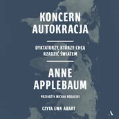 Audiobooki - literatura faktu - Koncern Autokracja. Dyktatorzy, którzy chcą rządzić światem Anne Applebaum - miniaturka - grafika 1