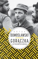 Felietony i reportaże - Wielka Litera Gorączka latynoamerykańska - Artur Domosławski - miniaturka - grafika 1
