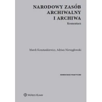 Wolters Kluwer Narodowy zasób archiwalny i archiwa Komentarz - Konstankiewicz Marek, Adrian Niewęgłowski - Prawo - miniaturka - grafika 1