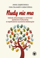 Podręczniki dla szkół wyższych - Nudy nie ma. Metody aktywizujące w animacji społeczno-kulturalnej a współczesne wyzwania edukacyjne - Anna Dąbrowska, Ewa Palamer-Kabacińska - książka - miniaturka - grafika 1