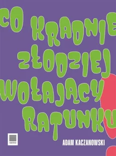 Co kradnie złodziej wołający ratunku - Adam Kaczanowski - Poezja - miniaturka - grafika 1