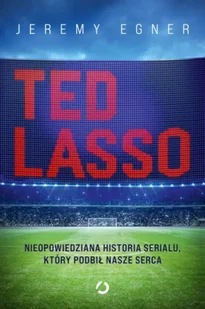 Ted Lasso. Nieopowiedziana historia serialu, który podbił nasze serca - Felietony i reportaże - miniaturka - grafika 1