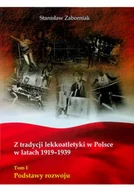 Historia Polski - Z tradycji lekkoatletyki w Polsce w latach 1919 1939 tom I - miniaturka - grafika 1