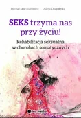 Książki medyczne - Seks trzyma nas przy życiu rehabilitacja seksualna w chorobach somatycznych - miniaturka - grafika 1