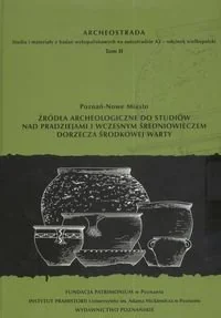 Poznań - Nowe miasto. Źródła archeologiczne do studiów nad pradziejami i wczesnym średniowieczem dorzecza środkowej Warty - Książki regionalne - miniaturka - grafika 1