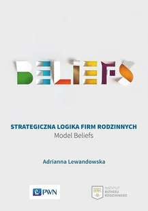 Strategiczna Logika Firm Rodzinnych Model Beliefs Adrianna Lewandowska - Ekonomia - miniaturka - grafika 1