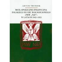 Myśl społeczno polityczna polskiego ruchu wolnościowego w latach 1945-1955 - Artur Trudzik