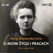 Audiobooki - historia - Maria Skłodowska-Curie O moim życiu i pracach (CD mp3) - miniaturka - grafika 1