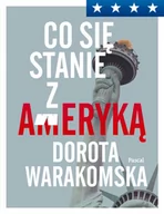Felietony i reportaże - CO SIĘ STAŁO Z AMERYKĄ Dorota Warakomska - miniaturka - grafika 1
