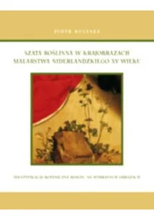 Szata roślinna w krajobrazach Malarstwa Niderlandzkiego XV wieku - Książki o kulturze i sztuce - miniaturka - grafika 1