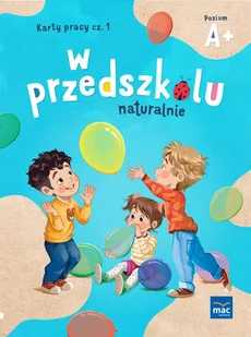 W Przedszkolu Naturalnie Poziom A+ Karty Pracy Cz1 - Edukacja przedszkolna - miniaturka - grafika 1