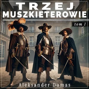 Trzej muszkieterowie. Tom 1 Aleksander Dumas - Audiobooki - literatura piękna - miniaturka - grafika 1