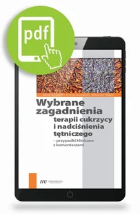 Wybrane zagadnienia terapii cukrzycy i nadciśnienia tętniczego - przypadki kliniczne z komentarzami - Książki medyczne Wybrane zagadnienia terapii cukrzycy i nadciśnienia tętniczego - przypadki kliniczne z komentarzami - Książki medyczne - miniaturka - grafika 1
