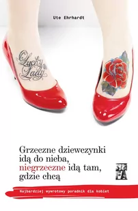 Szafa Grzeczne dziewczynki idą do nieba, niegrzeczne idą tam, gdzie chcą Ute Ehrhardt - Poradniki hobbystyczne - miniaturka - grafika 1