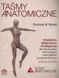 Taśmy Anatomiczne Meridiany mięśniowo-powięziowe dla Terapeutów Manualnych i Specjalistów Leczenia Ruchem - Thomas W. Myers - Książki medyczne Taśmy Anatomiczne Meridiany mięśniowo-powięziowe dla Terapeutów Manualnych i Specjalistów Leczenia Ruchem - Thomas W. Myers - Książki medyczne - miniaturka - grafika 1