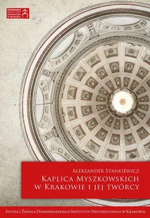 Kaplica Myszkowskich w Krakowie i jej twórcy - Książki regionalne - miniaturka - grafika 1
