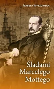 Izabela Wyszowska Śladami Marcelego Mottego - Felietony i reportaże - miniaturka - grafika 2