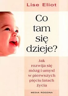 Co tam się dzieje$322 Jak rozwija się mózg i umysł dziecka w pierwszych pięciu latach życia - Eliot Lise - Historia Polski - miniaturka - grafika 1