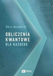 Wydawnictwo Naukowe PWN Obliczenia kwantowe dla każdego - Książki o programowaniu - miniaturka - grafika 1