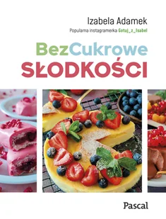 Bezcukrowe słodkości - E-booki - kuchnia i diety - miniaturka - grafika 1