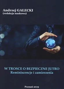 W TROSCE O BEZPIECZNE JUTRO Reminiscencje i zamierzenia Andrzej Gałocki PDF) - E-booki - nauka - miniaturka - grafika 1