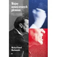 Publicystyka - Wojny Nowoczesnych Plemion Spór O Rzeczywistość W Epoce Populizmu Michał Paweł Markowski - miniaturka - grafika 1