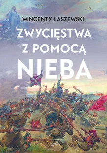 Zwycięstwa Z Pomocą Nieba Wincenty Łaszewski - Religia i religioznawstwo - miniaturka - grafika 2