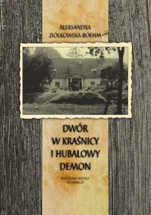 Dwór w Kraśnicy i hubalowy demon - Pamiętniki, dzienniki, listy - miniaturka - grafika 1