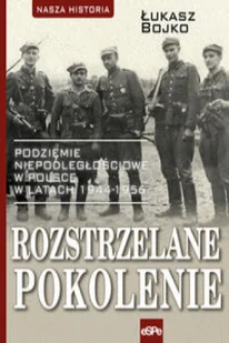 Rozstrzelane pokolenie Łukasz Bojko - Historia świata - miniaturka - grafika 3