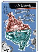 Powieści i opowiadania - Nasza Księgarnia Jadwiga kontra Jagiełło. Ale historia - Grażyna Bąkiewicz - miniaturka - grafika 1